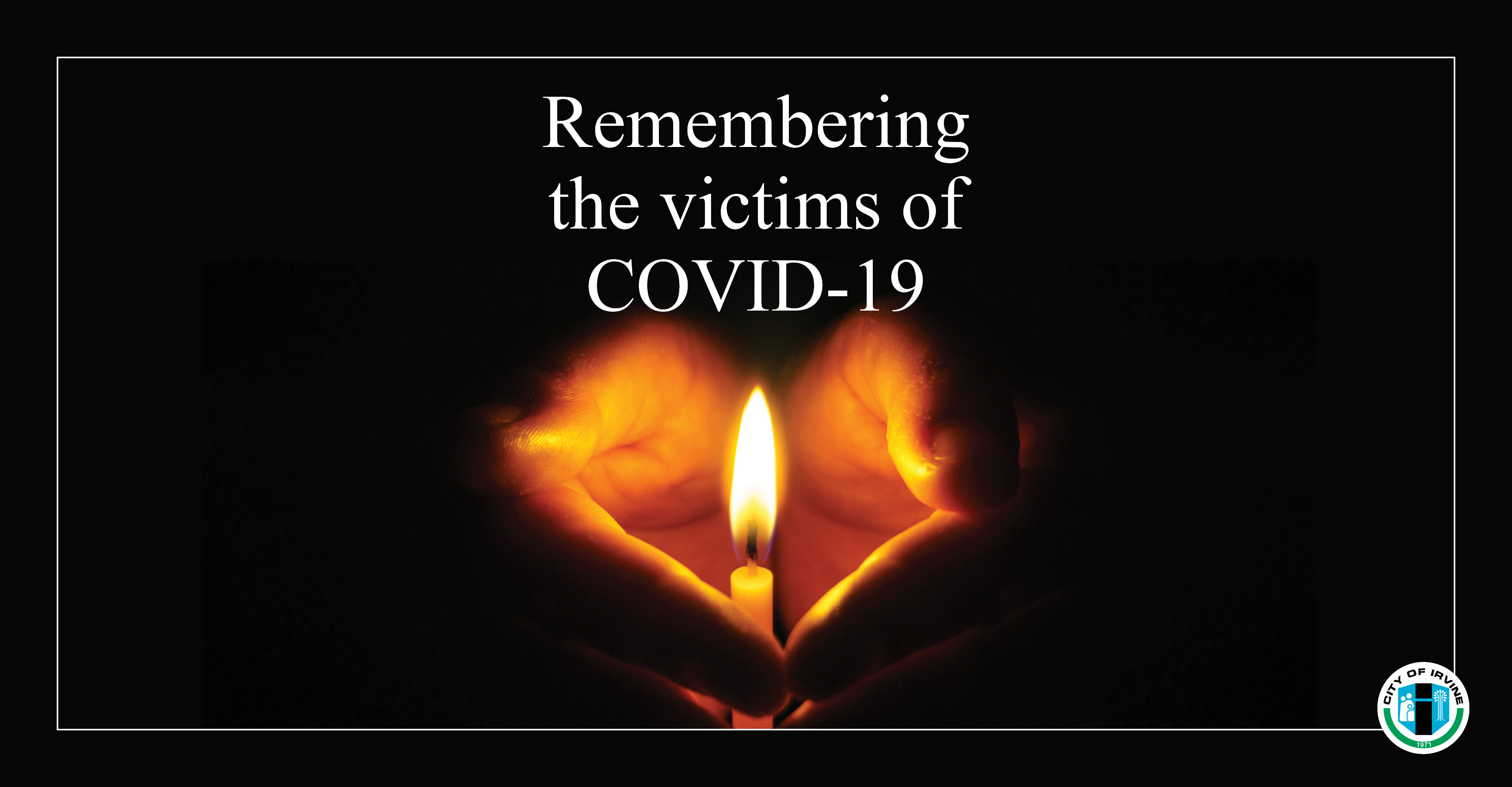 Honoring Irvines Covid Victims City Of Irvine